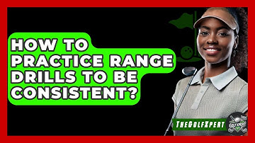 How To Practice Range Drills To Be Consistent? - The Golf Xpert