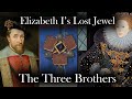 Queen Elizabeth I S LOST JEWEL THE THREE BROTHERS Queen Elizabeth I S LOST JEWEL THE THREE BROTHERS