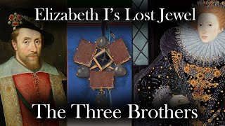 Queen Elizabeth I’s LOST JEWEL - THE THREE BROTHERS