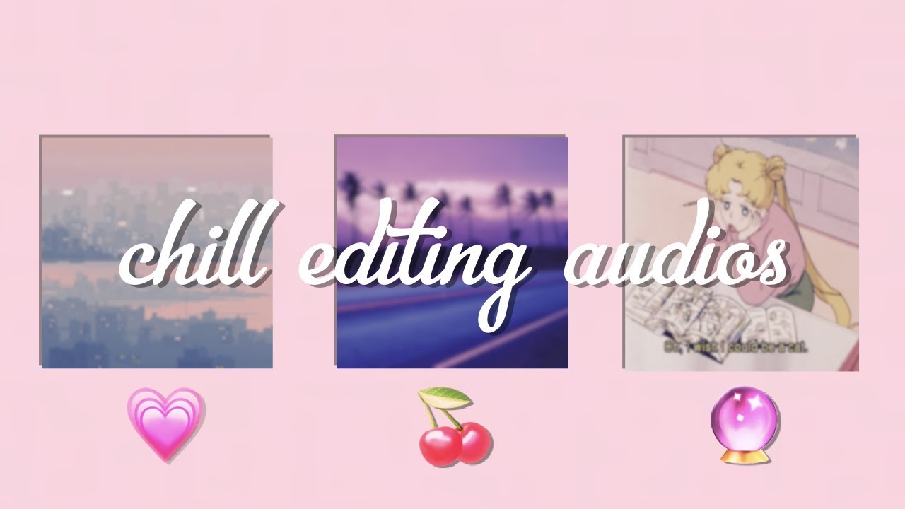 chill audios for edits🍒