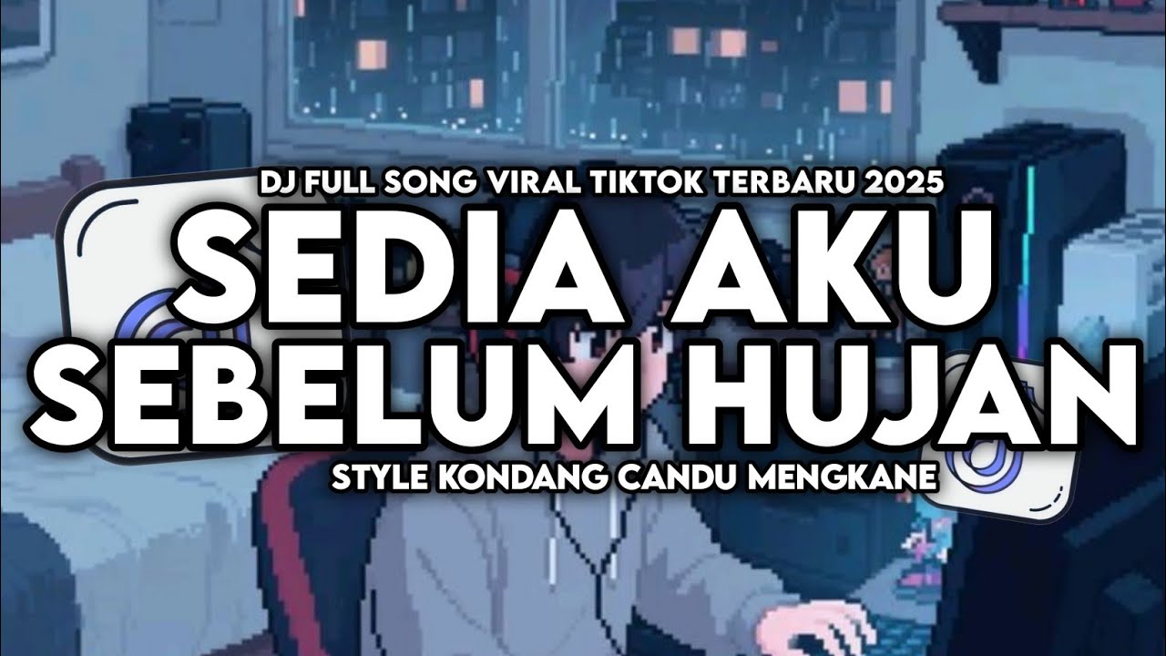 DJ SEDIA AKU SEBELUM HUJAN FULL SONG STYLE KONDANG CANDU MENGKANE VIRAL TIKTOK TERBARU 2025