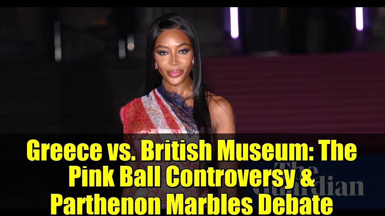 Greece vs. British Museum: The Pink Ball Controversy & Parthenon Marbles Debate