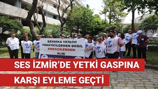 Ses İzmirde Yetki Gaspına Karşı Eyleme Geçti