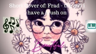 Short piano cover of: frad - the girl i have a crush on screenshot 2