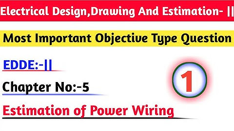 ||Electrical Design Drawing And Estimation|Chapter No5|Estimation of power wiring| Objectivequestion