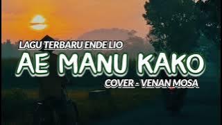 LAGU TERBARU ENDE LIO 2024 | AE MANU KAKO - COVER VENAN MOSA