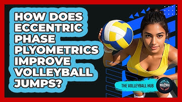 How Does Eccentric Phase Plyometrics Improve Volleyball Jumps? - The Volleyball Hub