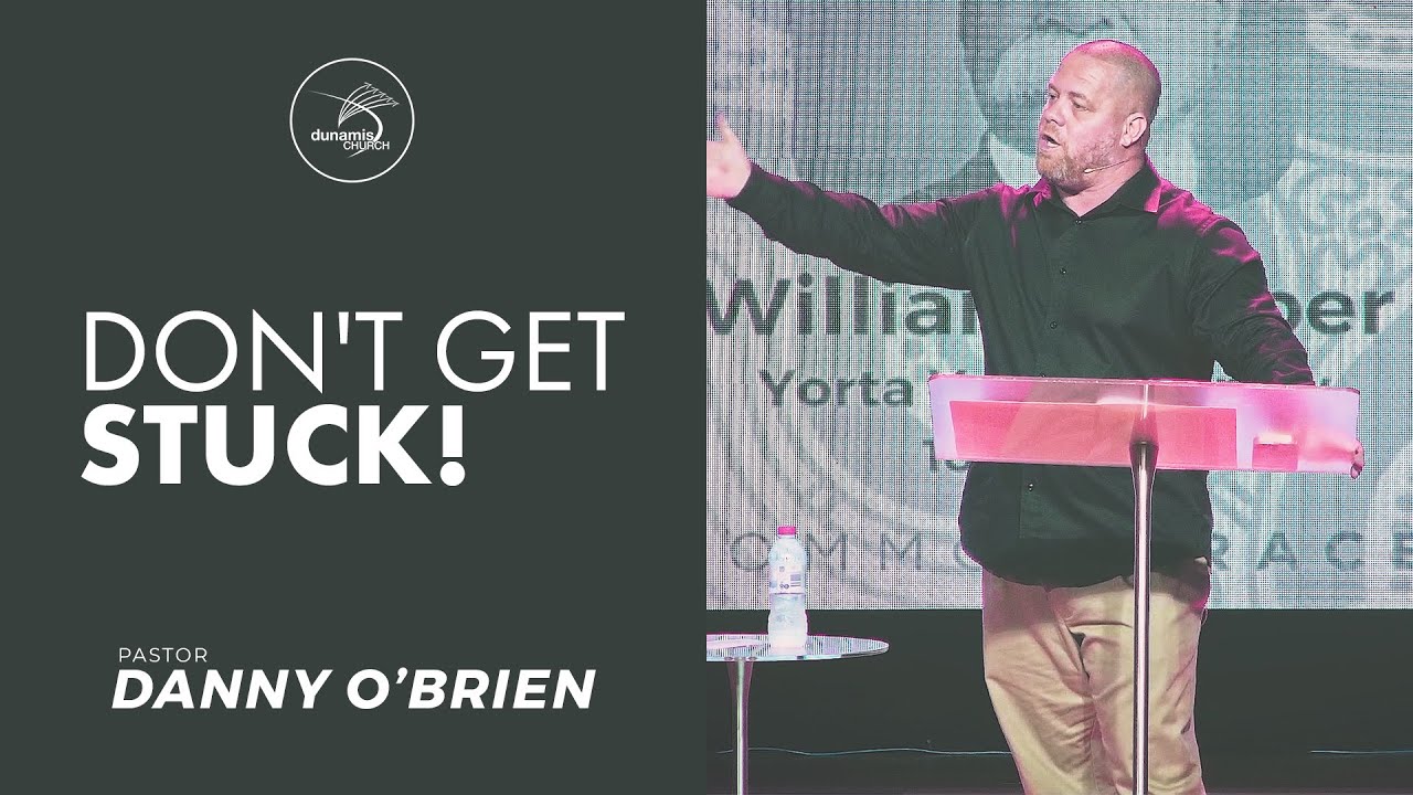 DON'T GET STUCK | Pastor Danny O'Brien - YouTube