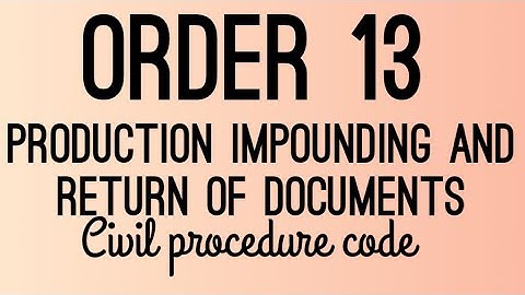 Order 13 || production impounding and return of documents || civil Procedure Code
