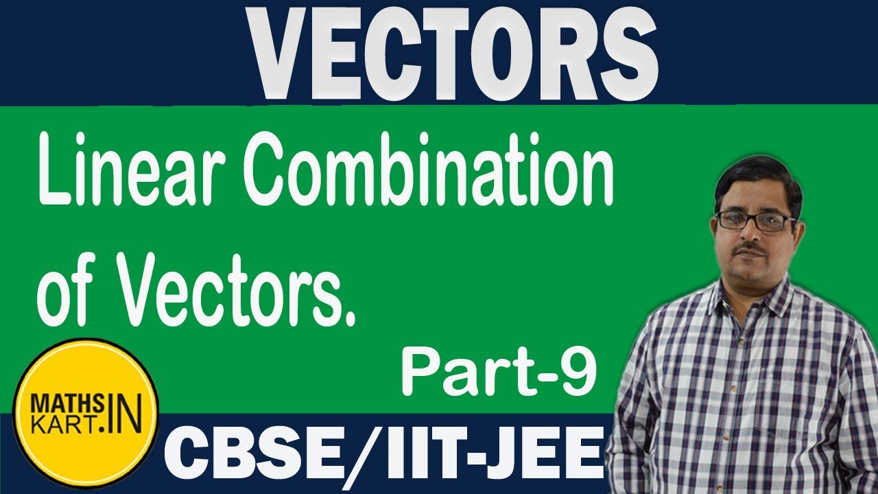 Linear Combination of Vectors |  PART-09 | VECTORS Class-12 CBSE/JEE Maths