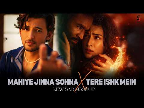 When You Closed Doors Mashup | Tere Ishk Mein x Mahiye Jinna Sohna | Romantic Sad Songs