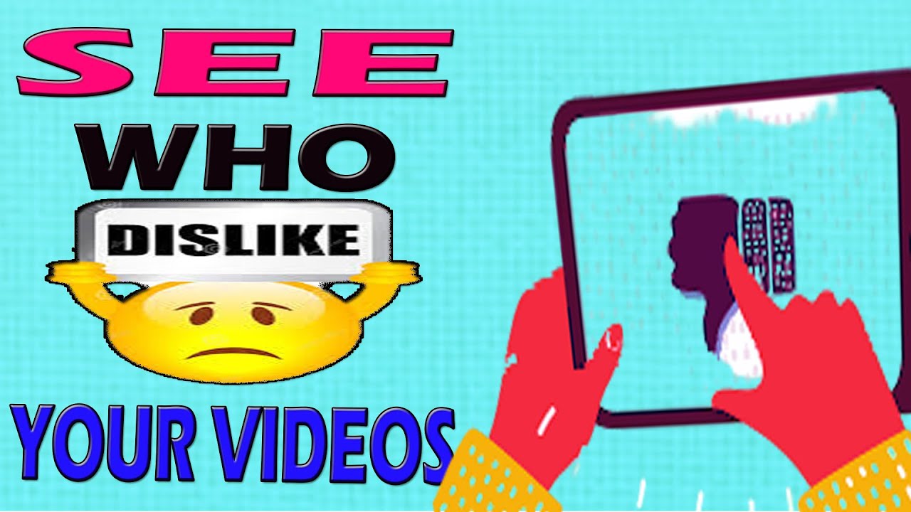 How To Find Out Who Is Disliking Your Videos On You Tube YouTube