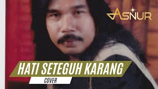 Hati Seteguh Karang - Asnur - Cover