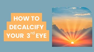 How to Decalcify your Third Eye ?️