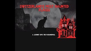 Information Switzerland’s Most Haunted Places : A Journey into the Paranormal Guide