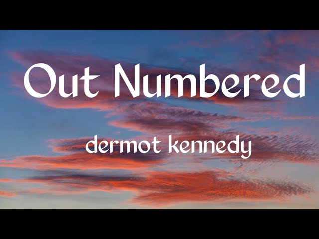 Dermot kennedy - Outnumbered (Lyrics )