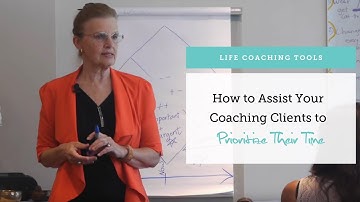 Life Coaching Tools:  Assisting Clients to Prioritize Their Time