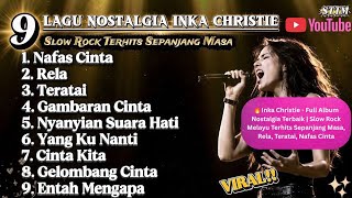 🔥Inka Christie - Full Album Nostalgia Terbaik | Slow Rock Melayu Terhits Sepanjang Masa, Rela, Terat