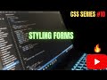 CSS SERIES | Styling Forms🔥 | #10 💻