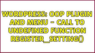 Wordpress: OOP Plugin and Menu - Call to undefined function register_setting()