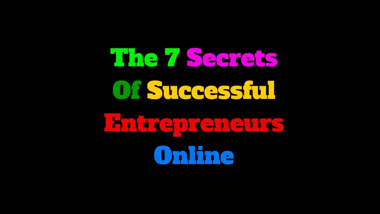 The 7 Secrets Of Successful Entrepreneurs Online - YouTube
