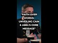 Faith Over Works Unveiling Cain Abel S Core Message mp3