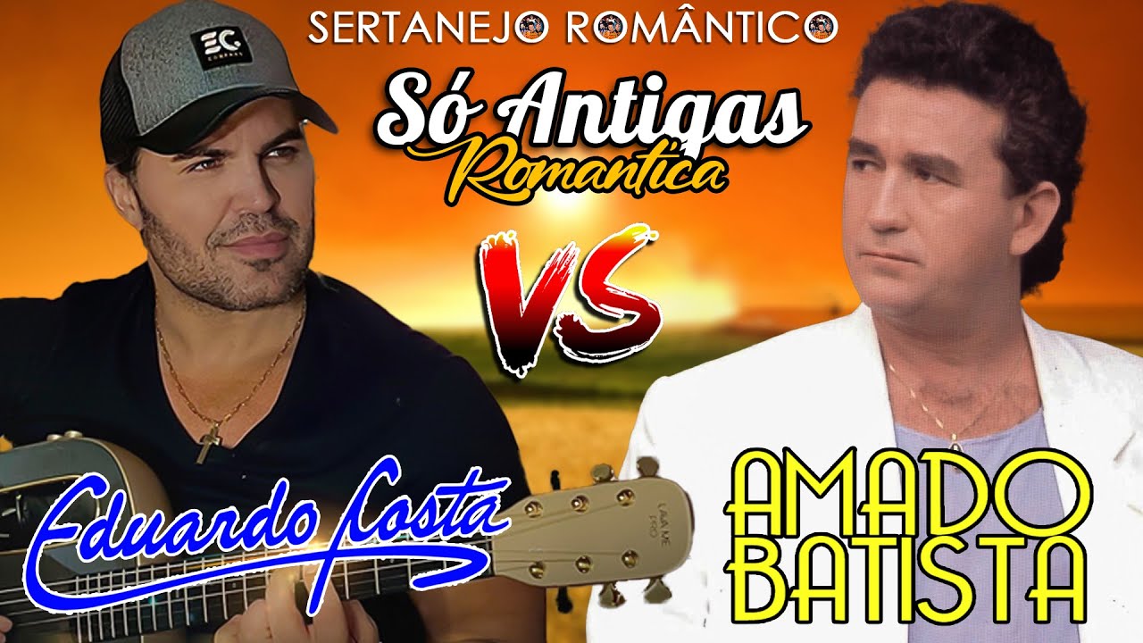 EDUARDO COSTA VS AMADO BATISTA 🔥 SÓ AS ANTIGAS SERTANEJO ROMÂNTICO E SUCESSOS INESQUECÍVEIS 🎤