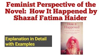 How It Happened by Shazaf Fatima Haider| Feminist Perspective of the Novel How It Happened.