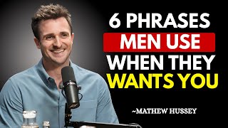 6 Phrases Men Use When They Want You: Decode His True Intentions & Hidden Desires | Mathew Hussey