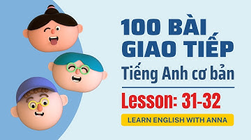 100 Bài giao tiếp Tiếng Anh cơ bản | Lesson 31-32
