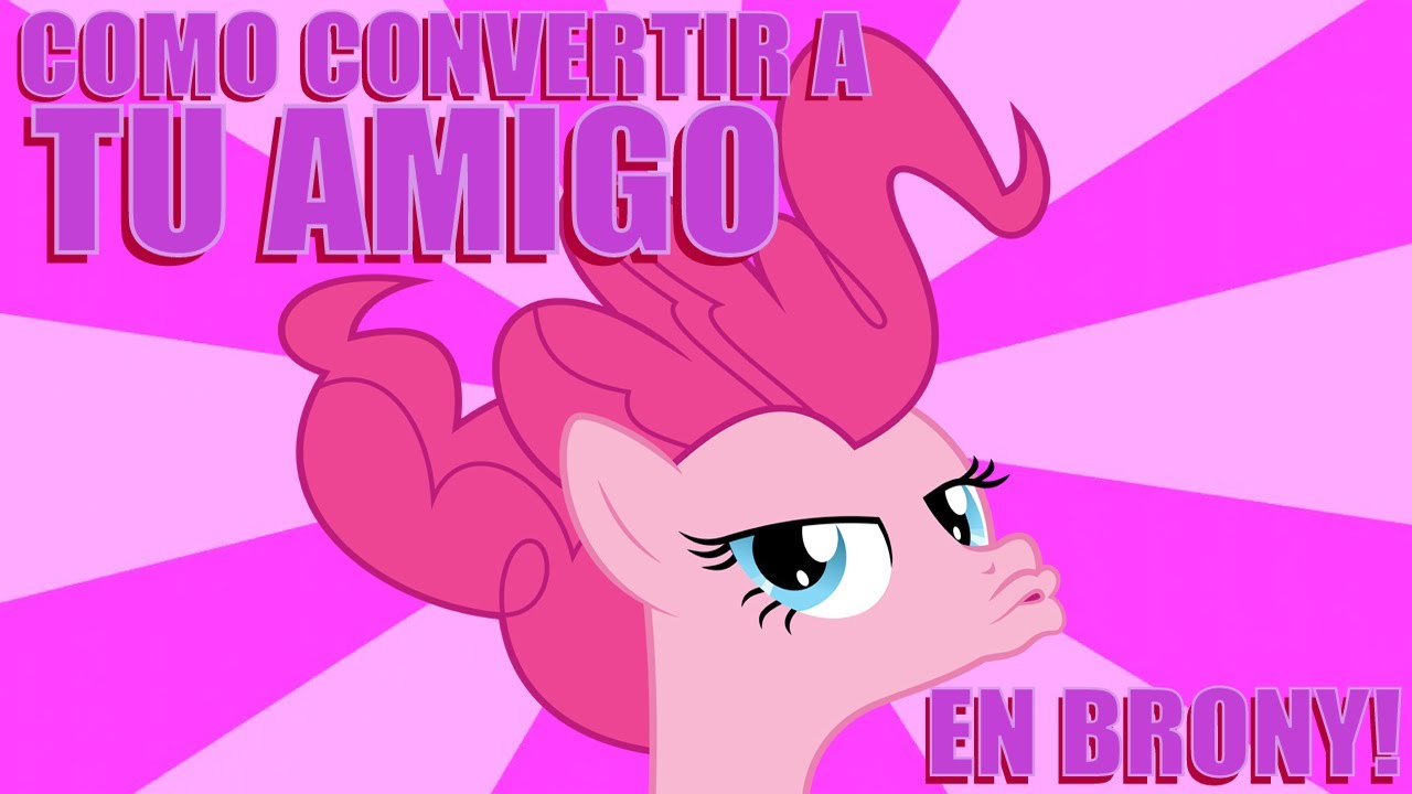 Como Convertir A Tu Amigo En Brony!