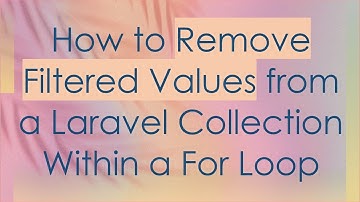How to Remove Filtered Values from a Laravel Collection Within a For Loop