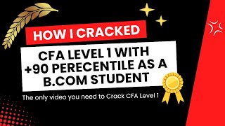 How I cracked CFA Level 1 with 90th Percentile as a B.Com student
