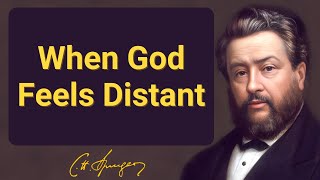 When God Feels Distant | Charles Spurgeon | Devotional | Morning & Evening: Daily Readings