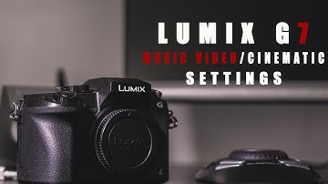 Music Video/Cinematic Settings For The Panasonic G7