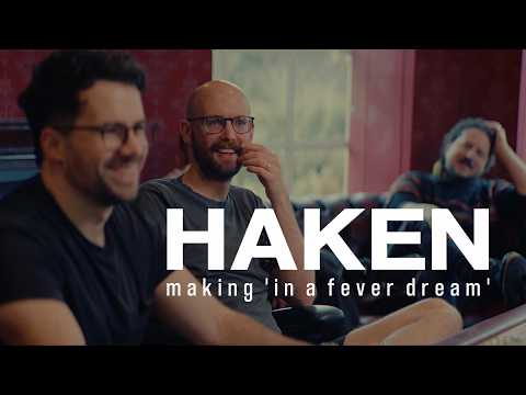 HAKEN - making 'in a fever dream'