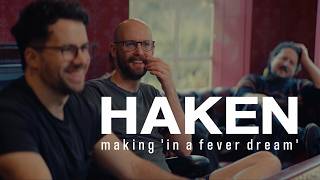 HAKEN - making 'in a fever dream'