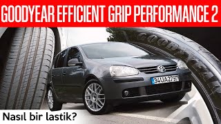 YAZLIKLARA GEÇTİK! GOODYEAR EFFICIENT GRIP PERFORMANCE 2