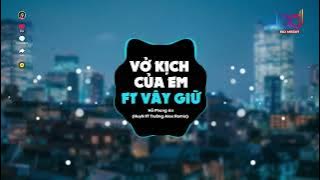 Vở Kịch Của Em ft Vây Giữ Remix - ( HuyN x Trường Alex ) 🍑 Thật quá khó để anh quên người remix