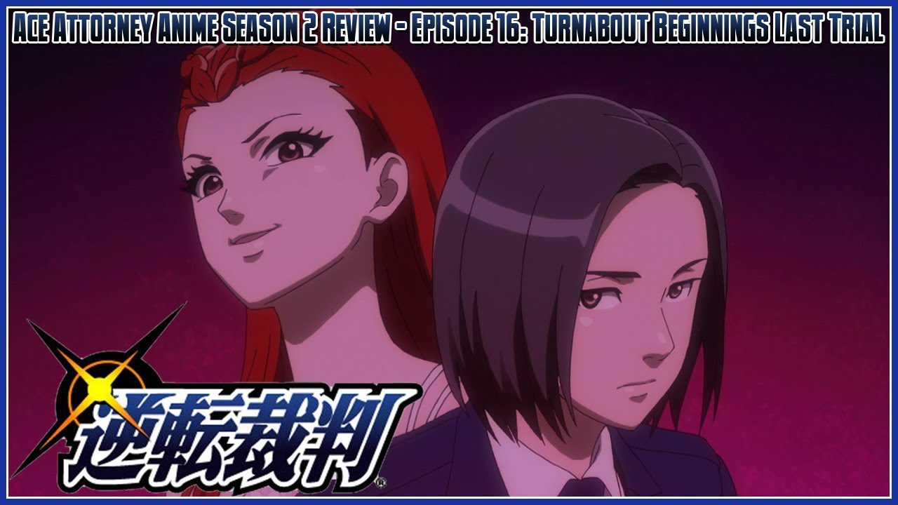 Ace Attorney The Anime Season 2 Review - Episode 16: Turnabout Beginnings  Last Trial - YouTube