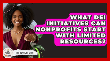 What DEI Initiatives Can Nonprofits Start With Limited Resources? - The Nonprofit Digest
