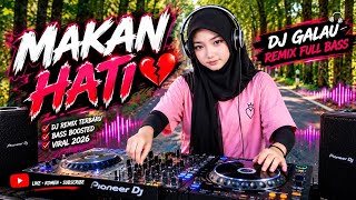 MAKAN HATI 💔 DJ GALAU TERBARU 2026 | DJ REMIX FULL BASS VIRAL