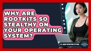 Why Are Rootkits So Stealthy On Your Operating System - All About Operating Systems