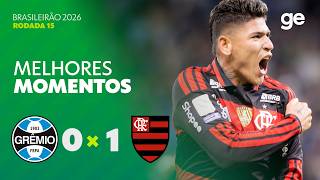 GRÊMIO 0 X 1 FLAMENGO | MELHORES MOMENTOS | 15ª RODADA BRASILEIRÃO 2026 | ge.globo