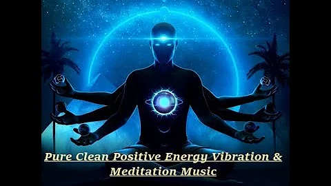 Pure Clean Positive Energy Vibration" Meditation Music, Healing Music, Relax Mind Body & Soul