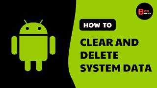 How to Clear and Delete System Data on Android