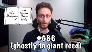 The Dictionary - #G66 (ghostly to giant reed)