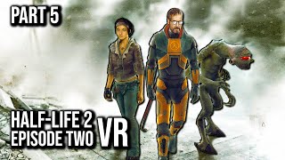 Half-Life: 2 Episode Two VR MOD | Part 5 | 60FPS - No Commentary