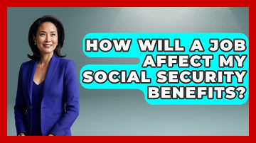 How Will A Job Affect My Social Security Benefits? - Job Success Network