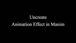 Manim Example | Uncreate Animation Effect